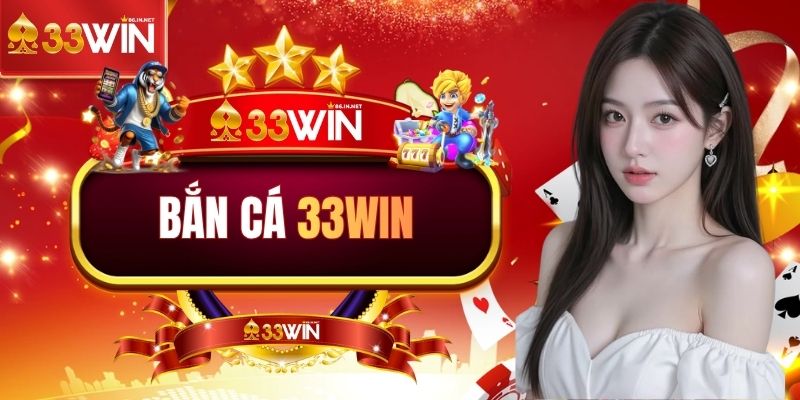 Tổng quan bắn cá 33WIN đầy ấn tượng