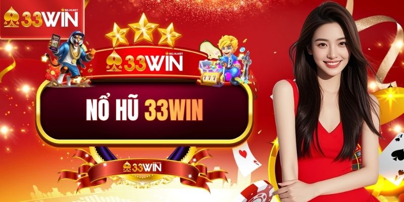 Nổ hũ 33WIN mang đến trải nghiệm thú vị
