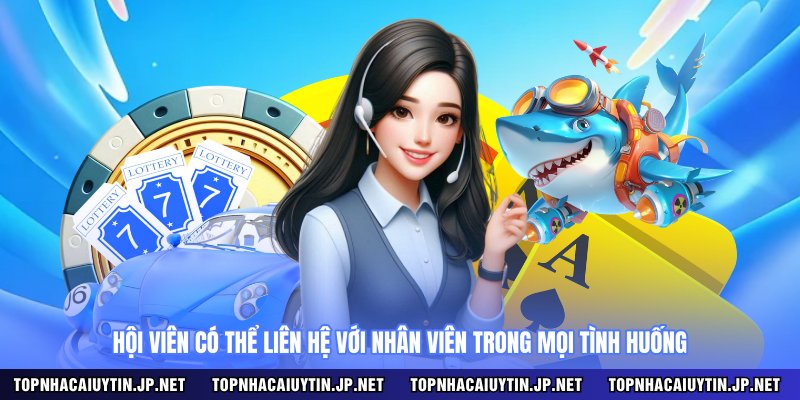 Hội viên có thể liên hệ với nhân viên trong mọi tình huống