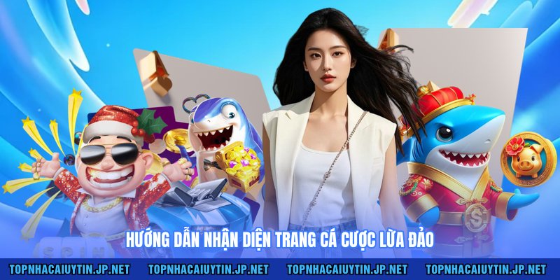 Hướng dẫn nhận diện trang cá cược lừa đảo
