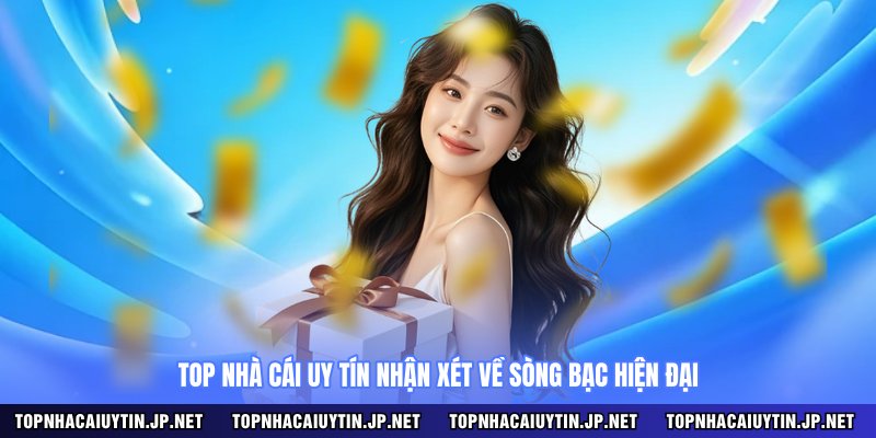 Top nhà cái uy tín nhận xét về sòng bạc hiện đại 